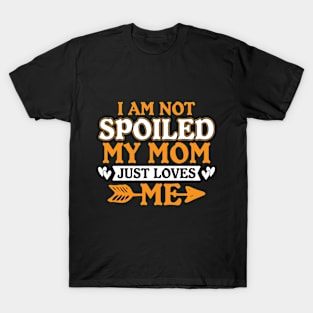 I Am Not Spoiled My Mom T-Shirt